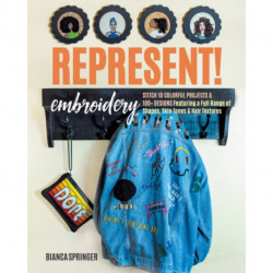Represent! Embroidery: Stitch 10 Colourful Projects & 100+ Designs Featuring a Full Range of Shapes, Skin Tones & Hair Textures