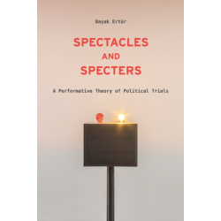 Spectacles and Specters: A Performative Theory of Political Trials