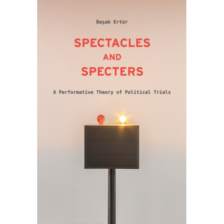 Spectacles and Specters: A Performative Theory of Political Trials
