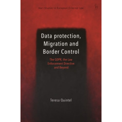 Data Protection, Migration and Border Control: The GDPR, the Law Enforcement Directive and Beyond