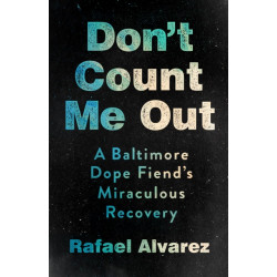 Don't Count Me Out: A Baltimore Dope Fiend's Miraculous Recovery