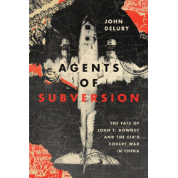 Agents of Subversion: The Fate of John T. Downey and the CIA's Covert War in China