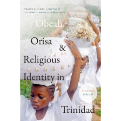 Obeah, Orisa, and Religious Identity in Trinidad, Volume I, Obeah: Africans in the White Colonial Imagination
