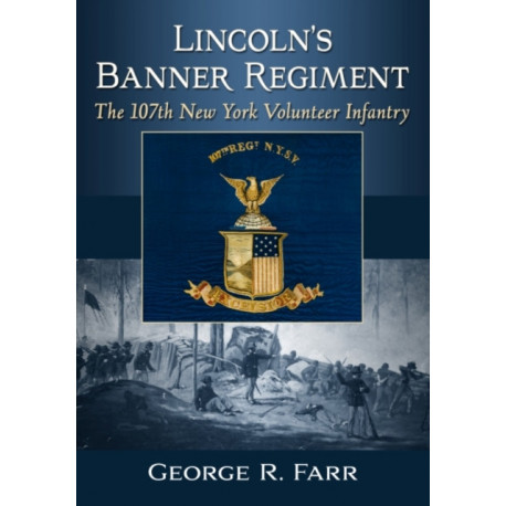Lincoln's Banner Regiment: The 107th New York Volunteer Infantry