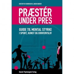 Præstér under pres: Guide til mental styrke i sport, kunst og erhvervsliv