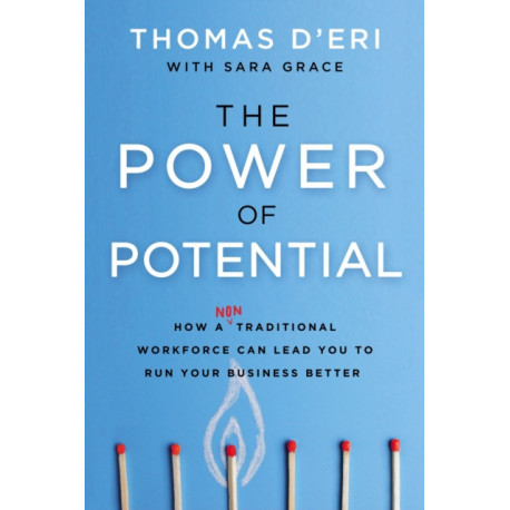 The Power of Potential: How a Nontraditional Workforce Can Lead You to Run Your Business Better