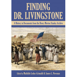 Finding Dr. Livingstone: A History in Documents from the Henry Morton Stanley Archives
