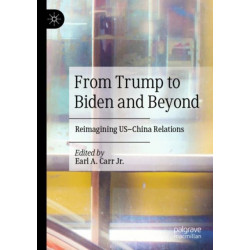 From Trump to Biden and Beyond: Reimagining US–China Relations