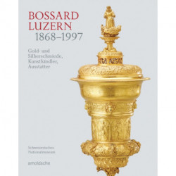 Bossard Luzern 1868–1997: Gold- und Silberschmiede, Kunsthandler, Ausstatter
