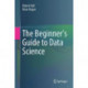 The Beginner's Guide to Data Science