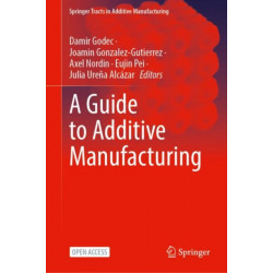 A Guide to Additive Manufacturing