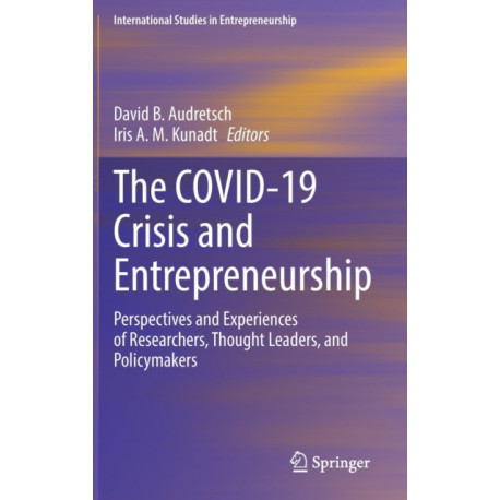The COVID-19 Crisis and Entrepreneurship: Perspectives and Experiences of Researchers, Thought Leaders, and Policymakers