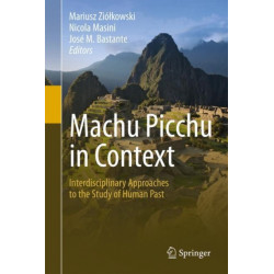 Machu Picchu in Context: Interdisciplinary Approaches to the Study of Human Past