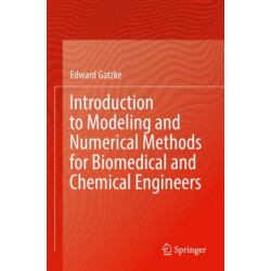 Introduction to Modeling and Numerical Methods for Biomedical and Chemical Engineers