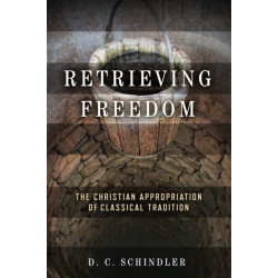 Retrieving Freedom: The Christian Appropriation of Classical Tradition