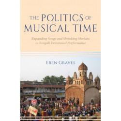 The Politics of Musical Time: Expanding Songs and Shrinking Markets in Bengali Devotional Performance