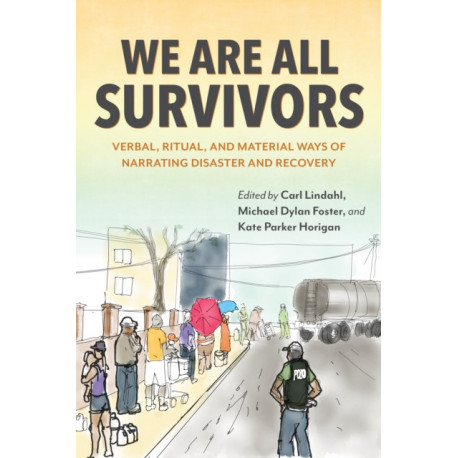 We Are All Survivors: Verbal, Ritual, and Material Ways of Narrating Disaster and Recovery