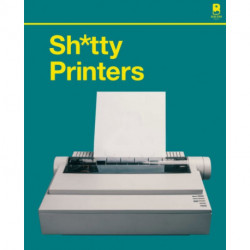 S****y Printers: A Humorous History of the Most Absurd Technology Ever Invented