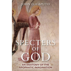 Specters of God: An Anatomy of the Apophatic Imagination