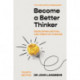 Become a Better Thinker: Developing Critical and Creative Thinking