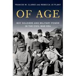 Of Age: Boy Soldiers and Military Power in the Civil War Era