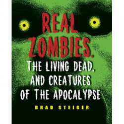 Real Zombies, The Living Dead And Creatures Of The Apocalypse