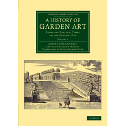 A History of Garden Art: From the Earliest Times to the Present Day