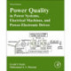 Power Quality in Power Systems, Electrical Machines, and Power-Electronic Drives