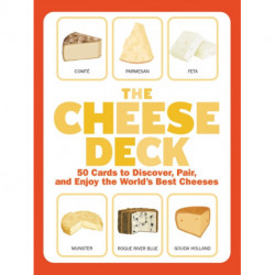 The Cheese Deck: 50 Cards to Discover, Pair, and Enjoy the World's Best Cheeses
