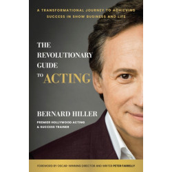The Revolutionary Guide to Acting: A Transformational Journey to Achieving Success in Show Business and Life