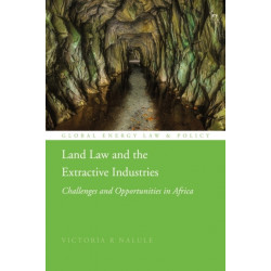 Land Law and the Extractive Industries: Challenges and Opportunities in Africa