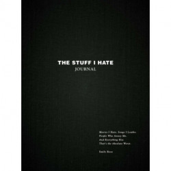 The Stuff I Hate Journal: Trends I Hate. Foods I Loathe. People Who Annoy Me. And Everything Else That's the Absolute Worst.