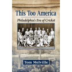 This Too Was America: Philadelphia's Era of Cricket
