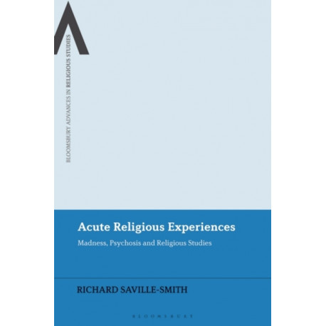 Acute Religious Experiences: Madness, Psychosis and Religious Studies