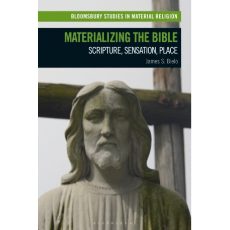 Materializing the Bible: Scripture, Sensation, Place