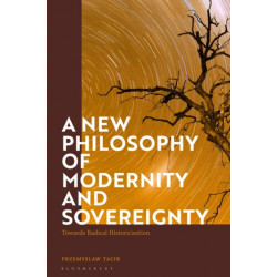 A New Philosophy of Modernity and Sovereignty: Towards Radical Historicisation