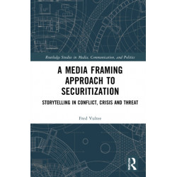 A Media Framing Approach to Securitization: Storytelling in Conflict, Crisis and Threat