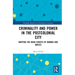 Criminality and Power in the Postcolonial City: Mapping the Mean Streets of Mumbai and Naples