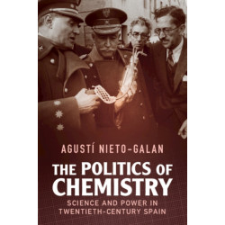 The Politics of Chemistry: Science and Power in Twentieth-Century Spain