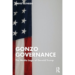 Gonzo Governance: The Media Logic of Donald Trump