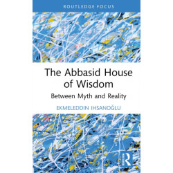The Abbasid House of Wisdom: Between Myth and Reality