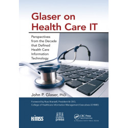 Glaser on Health Care IT: Perspectives from the Decade that Defined Health Care Information Technology