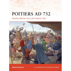 Poitiers AD 732: Charles Martel Turns the Islamic Tide