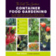 The First-Time Gardener: Container Food Gardening: All the know-how you need to grow veggies, fruits, herbs, and other edible plants in pots