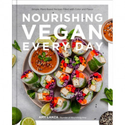 Nourishing Vegan Every Day: Simple, Plant-Based Recipes Filled with Color and Flavor