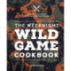The Weeknight Wild Game Cookbook: Easy, Everyday Meals for Hunters and Their Families