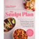 The Sculpt Plan: A Busy Woman's Flexible Guide to Losing Weight, Feeling Great, and Shifting Your Mindset for Life