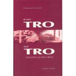 At være Tro mod Tro: kristendom og islam i dialog