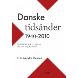 Danske tidsånder 1940-2010: Fra Hal Koch og K.E. Løgstrup til Anders Fogh Rasmussen