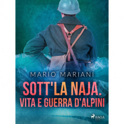 Sott'la Naja. Vita e guerra d'alpini